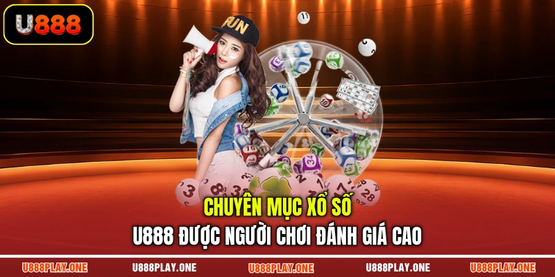 Chuyên mục xổ số U888 được người chơi đánh giá cao