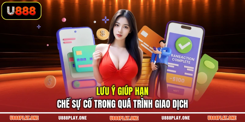 Lưu ý giúp hạn chế sự cố trong quá trình giao dịch