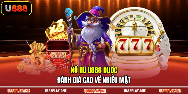Nổ hũ U888 được đánh giá cao về nhiều mặt
